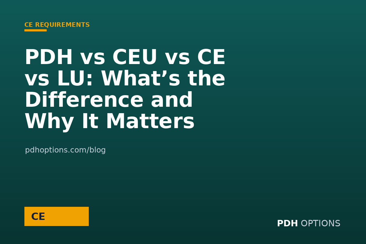 PDH vs CEU vs CE vs LU: What’s the Difference and Why It Matters — CPE Options